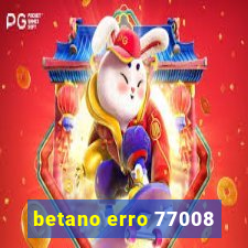 betano erro 77008